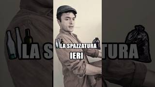 La spazzatura - Passato vs Presente