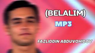 FazliddinAbduvohidov Mp3🔊✈️  (Belalim) ❤️✅