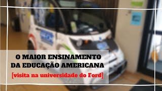 O MAIOR ENSINAMENTO DA EDUCAÇÃO AMERICANA [visita na universidade do Ford]