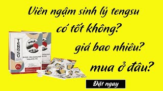 Viên ngậm sinh lý tengsu có tốt không?