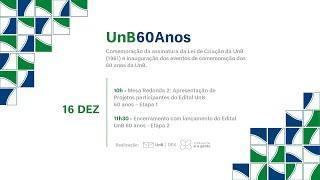 "UnB 60 Anos" | Mesa Redonda 2: Projetos participantes do Edital UnB 60 anos – Etapa 1