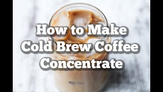 How to make Cold Brew Coffee Concentrate