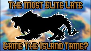 The Top 10 Most Elite And Late Game The Island Tames!