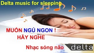 Nhạc sóng não Delta kinh điển giúp ngủ sâu và tạo cảm giác yên bình(Delta music for deep sleeping)