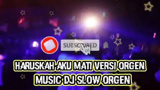 HARUSKAH AKU MATI VERSI ORGEN MUSIC DJ SLOW REMIX