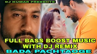 Bass Boost | Arijit Singh: Pachtaoge | Vicky Kaushal, Nora Fatehi |Jaani, B Praak|Sad Song| DJ REMIX