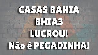 CASAS BAHIA (BHIA3) LUCROU! Não é PEGADINHA!