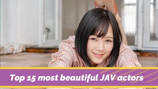 Top 15 most beautiful JAV actors