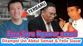 ESRA SORU MAKIN NGAWUR, DI TAMPOL UST ABDUL SOMAD & UST FELIX SIAUW