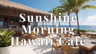 Sunshine Morning Hawaii Cafe【リラックス・作業用BGM】