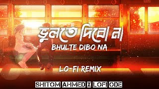 Bhulte Dibo Na | ভুলতে দিবো না | Shitom Ahmed | Final | Lofi Remix | Lofi ODE