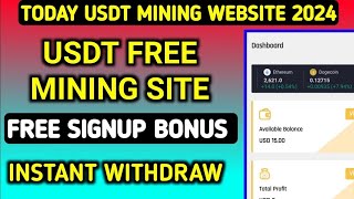 Today Free Usdt Mining Website 2024 || 15$ Usdt Sigh-up Bonus || Instant Withdraw || #usdtmining