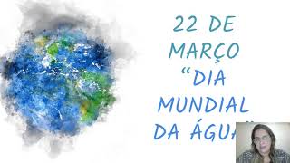 22 DE MARÇO - DIA MUNDIAL DA ÁGUA