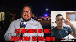 EX JOGADOR DO ABC É EXECUTADO  EM BREJINHO