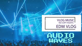 EDM Vlog Music | Audio Waves