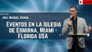 Pastor José Manuel Sierra   Eventos en la Iglesia de Esmirna, Miami   Florida USA