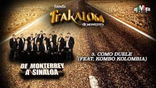 Como Duele (feat. Kombo Kolombia) - La Trakalosa de Monterrey (Audio Oficial)