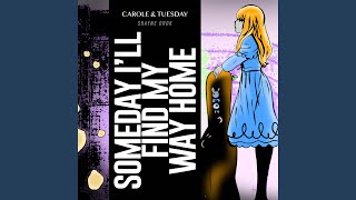 Someday I'll Find My Way Home (From "Carole & Tuesday")