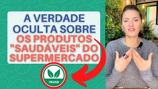 A Verdade Oculta Sobre os Produtos Saudáveis do Supermercado | Stefani Cezak