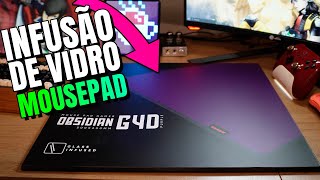 Meu novo MOUSEPAD com INFUSÃO DE VIDRO -  PCYES OBSIDIAN G4D