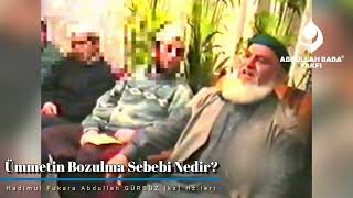 Ümmetin Bozulma Sebebi Nedir? | Abdullah Baba (ks) Hz.leri