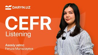 CEFR. Listening 1 - dars | Feruza Murtazayeva