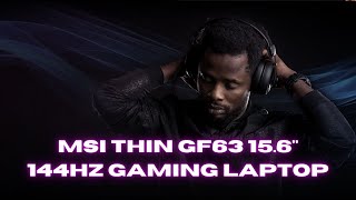 MSI Thin GF63 15.6" 144Hz Gaming Laptop.