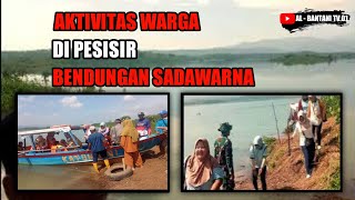 AKTIVITAS DI HARI SABTU PAGI, CUKUP RAMAI || BENDUNGAN SADAWARNA [AL - BANTANI TV.01]