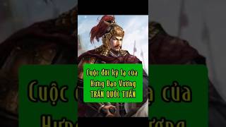 Cuộc đời kỳ lạ của Hưng Đạo Vương TRẦN QUỐC TUẤN