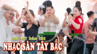 NHẠC SÀN TÂY BẮC - MẾT CỚ BẢN TÁT BON PHẶNG - THUẬN CHÂU - QUẨY HẾT MÌNH TẠI TƯ GIA - MINH NGÂN