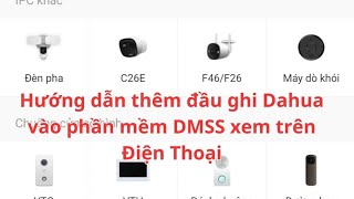 Hướng dẫn thêm đầu ghi Dahua vào phần mềm DMSS xem trên Điện Thoại