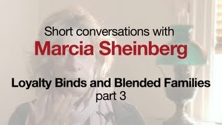 Loyalty Binds & Blended Families, with Marcia Sheinberg, part 3