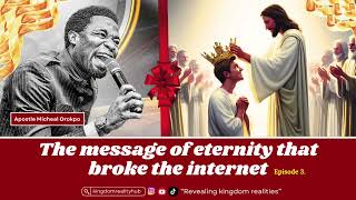 The message of eternity that broke the internet! Eps 3. || Apostle Micheal Orokpo @kingdomrealityhub