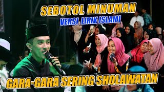 Yang Lagi Viral !!! Gara-Gara Sering Sholawatan Cover Sebotol Minuman Versi Lirik Islami