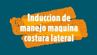 INDUCCION DE MANEJO MAQUINA COSEDORA LATERAL