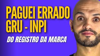 Paguei ERRADO A GRU - INPI