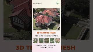 3D TEXTURE MESH TỐT NHẤT TRÊN THỊ TRƯỜNG. PHỤC VỤ KHẢO SÁT, THIẾT KẾ, QUY HOẠCH. Hotline 0917111392