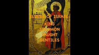 ELDERS OF ISRAEL: KING SOLOMON TAUGHT GENTILES VIDEO 3