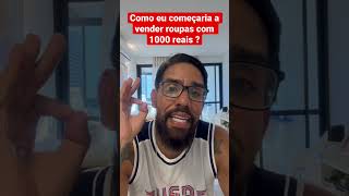 Como eu começaria a vender roupas com 1000,00 reais ?