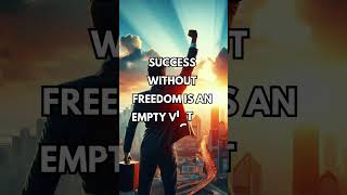 Success without freedom is an empty victory #success #successmindset