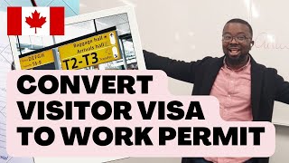 Guide To Convert Your Visitor Visa to A Work Permit In Canada