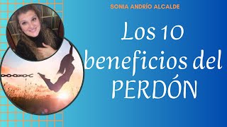 LOS 10 BENEFICIOS DEL PERDÓN /Sonia Andrío Alcalde / Terapeuta online y Formadora de Alto Impacto