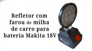 Refletor caseiro para Bateria Makita 18v