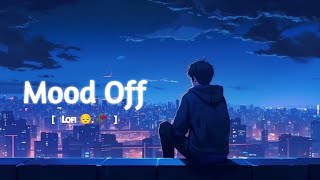 mood off 😔 || lofi song lyrics || new lofi mood off song 💔 || Lofi song