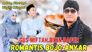 GUS MIFTAH BIKIN BAPER - BOJO ANYAR USTADZAH MUMPUNI & GUS FITROH