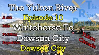 Yukon River Expedition Ep. 10 (Dawson City)