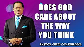 DOES GOD CARE ABOUT THE WAY YOU THINK BY PASTOR CHRIS OYAKHILOME