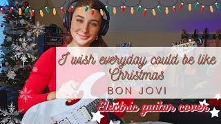 I Wish Everyday Could Be Like Christmas - Bon Jovi GUITAR COVER~christmas rock guitar!