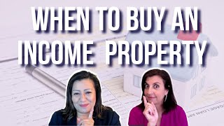 When to buy and income property