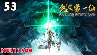 (Multi Sub) EP 53 💕 The Supreme Sword Immortal【剑道第一仙 第二季 Supreme Sword God】Jiandao Di Yi Xian 💕 第53集